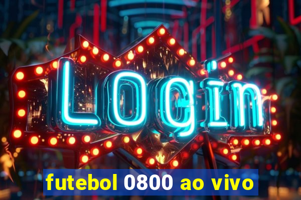 futebol 0800 ao vivo